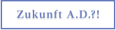 Zukunft A.D.?!